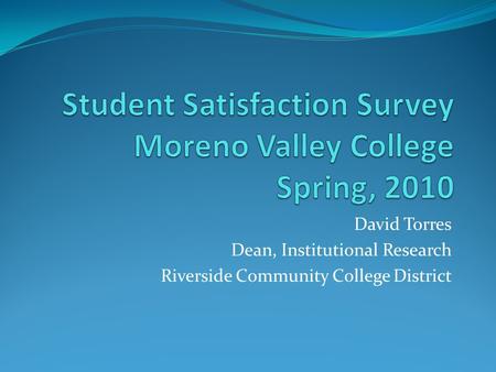 David Torres Dean, Institutional Research Riverside Community College District.