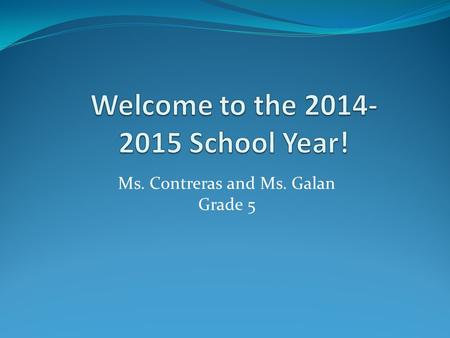Ms. Contreras and Ms. Galan Grade 5. Tonight We Will Review: School Lunch/Policy Volunteer hours Lunch procedures Classroom Expectations Homework Classroom.