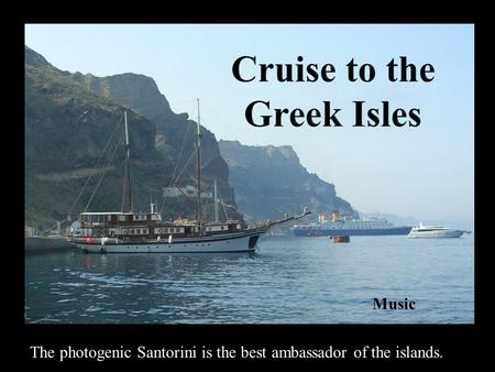 The photogenic Santorini is the best ambassador of the islands. Music.