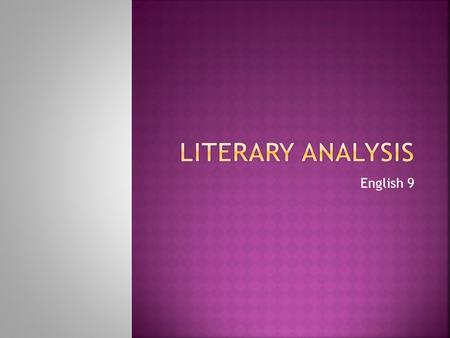 English 9.  The act of analysis is literally the act of separating a whole into parts in order to understand that whole.  For your assignment you are.