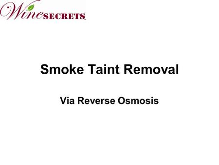 Smoke Taint Removal Via Reverse Osmosis. Start of Smoke Taint In June and July 2008 - 54,817 acres were destroyed throughout Mendocino County. Fire burned.