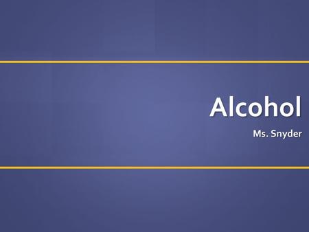 Alcohol Ms. Snyder. Sports and Alcohol Think back to the last time you watched a sports event on TV. What kinds of products were advertised during the.