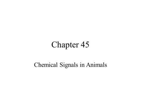 Chapter 45 Chemical Signals in Animals. The endocrine system and the nervous system act individually and together in regulating an animal’s physiology.