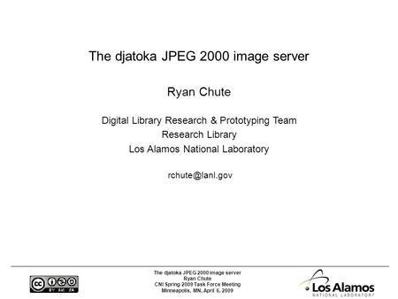 The djatoka JPEG 2000 image server Ryan Chute CNI Spring 2009 Task Force Meeting Minneapolis, MN, April 6, 2009 The djatoka JPEG 2000 image server Ryan.