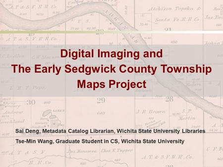Sai Deng, Metadata Catalog Librarian, Wichita State University Libraries Tse-Min Wang, Graduate Student in CS, Wichita State University Digital Imaging.