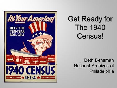 Beth Bensman National Archives at Philadelphia Get Ready for The 1940 Census!