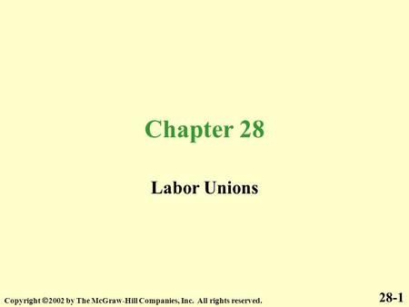 Chapter 28 Labor Unions 28-1 Copyright 2002 by The McGraw-Hill Companies, Inc. All rights reserved.