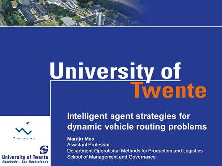 1/41 Intelligent agent strategies for dynamic vehicle routing problems Martijn Mes Assistant Professor Department Operational Methods for Production and.