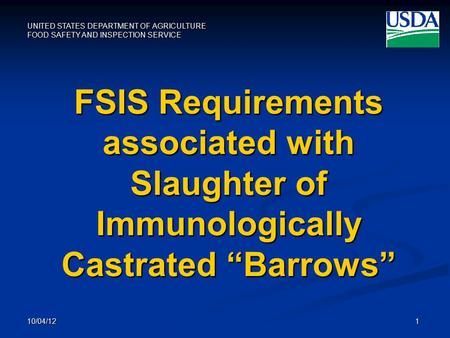 FSIS Requirements associated with Slaughter of Immunologically Castrated “Barrows” 10/04/12.