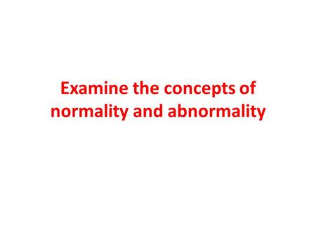 Examine the concepts of normality and abnormality