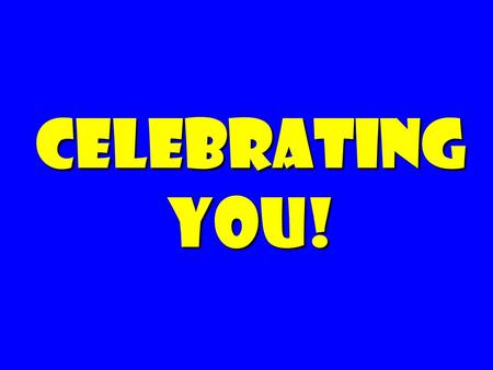 Celebrating you!. Over-rated: Over-rated: Big companies! “Cool” industries! Famous CEOs!