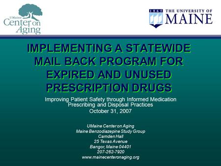 UMaine Center on Aging Maine Benzodiazepine Study Group Camden Hall 25 Texas Avenue Bangor, Maine 04401 207-262-7920 www.mainecenteronaging.org IMPLEMENTING.