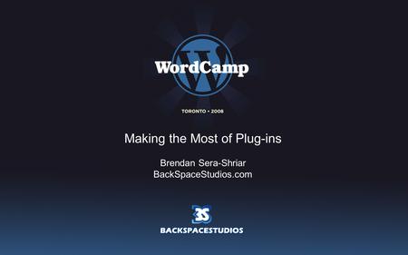 Making the Most of Plug-ins Brendan Sera-Shriar BackSpaceStudios.com.