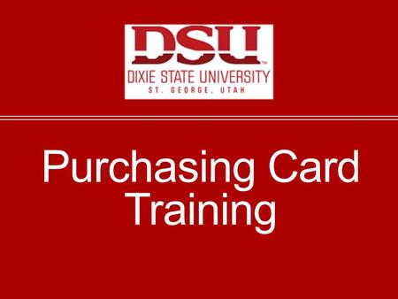 Purchasing Card Training. DSU Purchasing Cards The DSU Purchasing Card program is set up so that purchase cards default to the 710570 expense account.