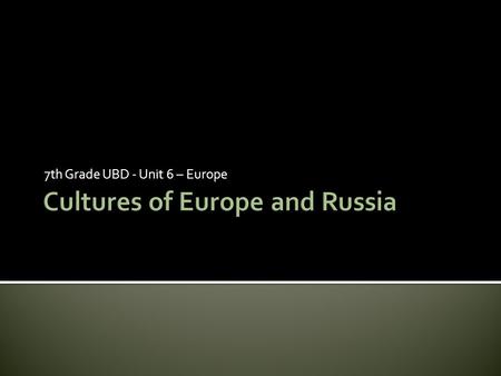 7th Grade UBD - Unit 6 – Europe.  Think about your community and your way of life. Now think of another community that you have visited or heard about.