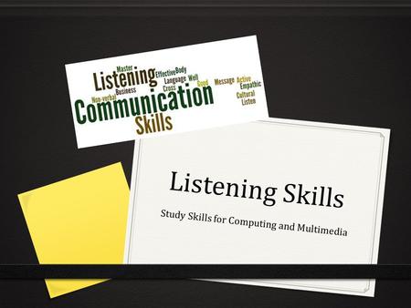 Listening Skills Study Skills for Computing and Multimedia.