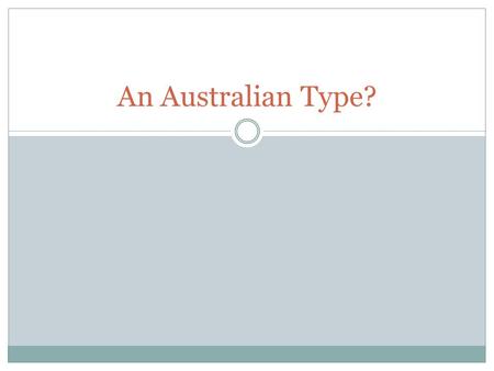 An Australian Type?. Selections and the Bushman Myth By 1880 many colonists had gained land (or selections) from pastoralists due to a series of Selection.