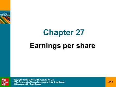 27-1 Copyright  2007 McGraw-Hill Australia Pty Ltd PPTs t/a Australian Financial Accounting 5e by Craig Deegan Slides prepared by Craig Deegan Chapter.