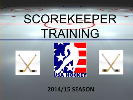 SCOREKEEPER TRAINING 2014/15 SEASON SCOREKEEPER TRAINING 2014/15 SEASON.