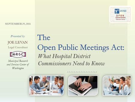 What Hospital District Commissioners Need to Know Legal Consultant Presented by: JOE LEVAN Municipal Research and Services Center of Washington SEPTEMBER.