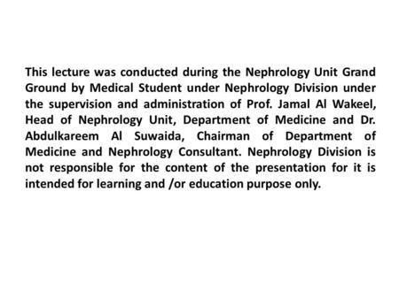 This lecture was conducted during the Nephrology Unit Grand Ground by Medical Student under Nephrology Division under the supervision and administration.