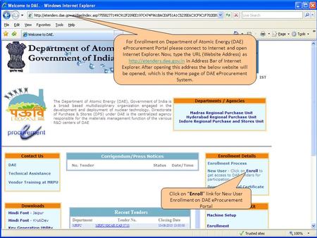 For Enrollment on Department of Atomic Energy (DAE) eProcurement Portal please connect to Internet and open Internet Explorer. Now, type the URL (Website.