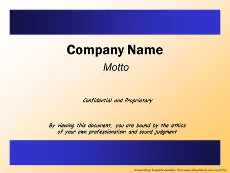 Company Name Motto Confidential and Proprietary By viewing this document, you are bound by the ethics of your own professionalism and sound judgment Presentation.