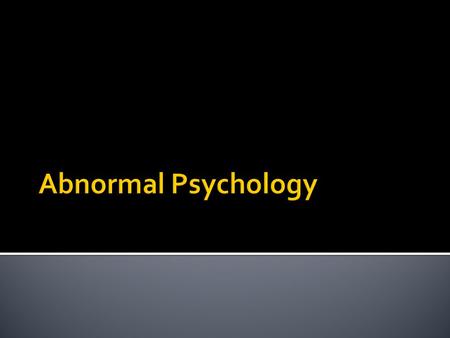  A psychological disorder must meet 3 criteria:  Psychological dysfunction within an individual  Cause distress or impairment in functioning  Have.