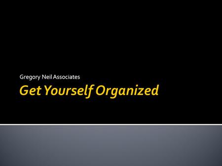 Gregory Neil Associates.  Personal Time Management  Production Management  Meetings  Commitment Management.