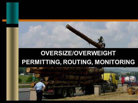 OVERSIZE/OVERWEIGHT PERMITTING, ROUTING, MONITORING.