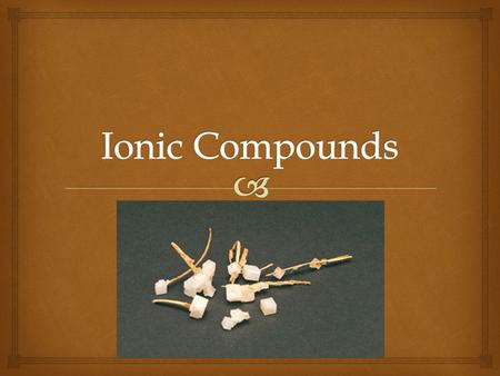 Ionic Compounds.