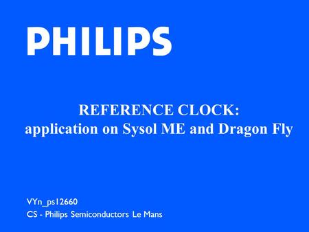 REFERENCE CLOCK: application on Sysol ME and Dragon Fly VYn_ps12660 CS - Philips Semiconductors Le Mans.