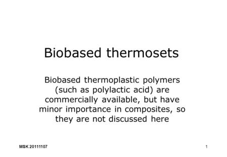 1 Biobased thermosets Biobased thermoplastic polymers (such as polylactic acid) are commercially available, but have minor importance in composites, so.