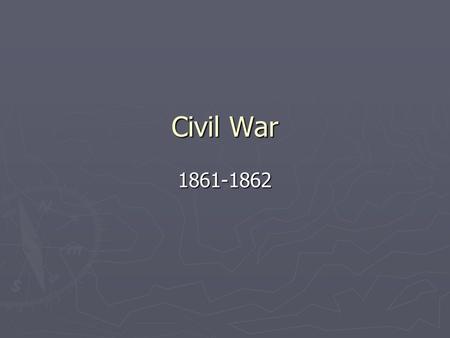 Civil War 1861-1862. April 1861 - Attack on Fort Sumter ► When President Lincoln planned to send supplies to Fort Sumter, he alerted the state in advance,