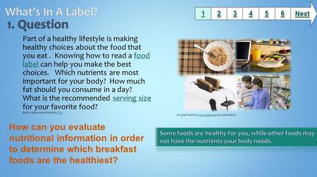 Part of a healthy lifestyle is making healthy choices about the food that you eat. Knowing how to read a food label can help you make the best choices.