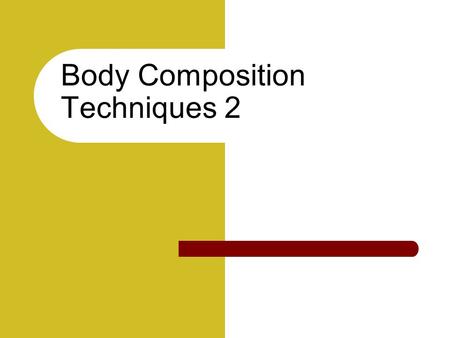 Body Composition Techniques 2