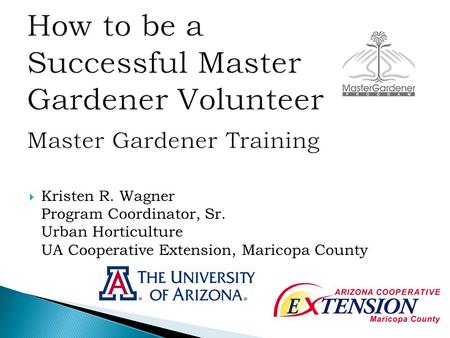  Kristen R. Wagner Program Coordinator, Sr. Urban Horticulture UA Cooperative Extension, Maricopa County.