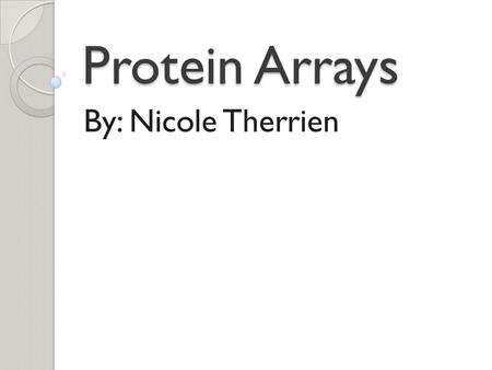 Protein Arrays By: Nicole Therrien. Overview What Are Protein Arrays? General Scheme Types of Arrays ◦ Analytical  In-depth  Example ◦ Functional 