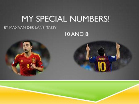 MY SPECIAL NUMBERS! BY MAX VAN DER LANS- TASSY 10 AND 8.