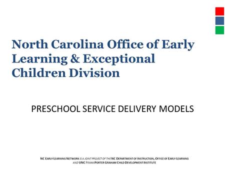 NC E ARLY L EARNING N ETWORK IS A JOINT PROJECT OF THE NC D EPARTMENT OF I NSTRUCTION, O FFICE OF E ARLY L EARNING AND UNC F RANK P ORTER G RAHAM C HILD.