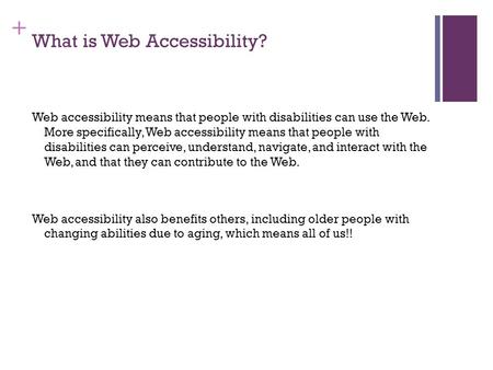 + What is Web Accessibility? Web accessibility means that people with disabilities can use the Web. More specifically, Web accessibility means that people.