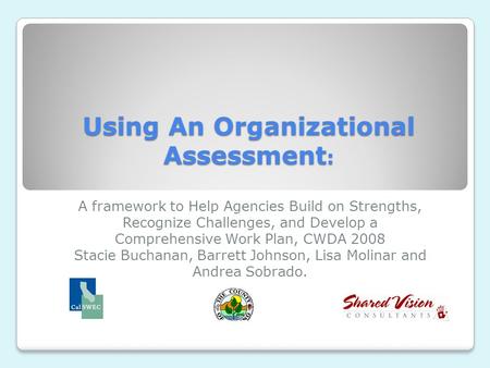 Using An Organizational Assessment : A framework to Help Agencies Build on Strengths, Recognize Challenges, and Develop a Comprehensive Work Plan, CWDA.