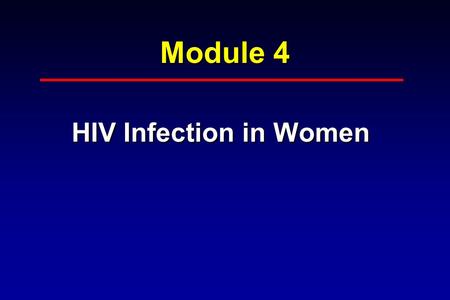 Module 4 HIV Infection in Women. Garrett Colmorgen, MD, Director Maternal Fetal Medicine, Christiana Care Health Services, Wilmington, Delaware Staff.