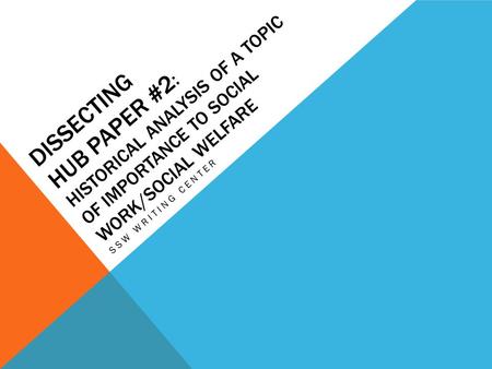 DISSECTING HUB PAPER #2 : HISTORICAL ANALYSIS OF A TOPIC OF IMPORTANCE TO SOCIAL WORK/SOCIAL WELFARE SSW WRITING CENTER.