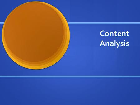 Content Analysis. Study of a recorded human communication Study of a recorded human communication Typically, the coding of communication for the presence.