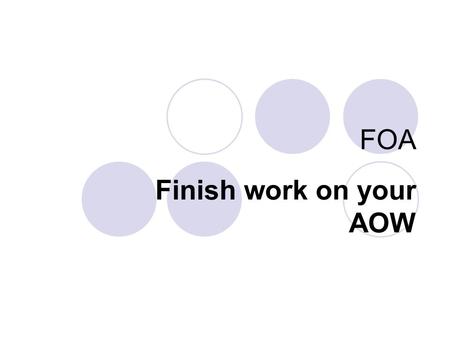 FOA Finish work on your AOW.