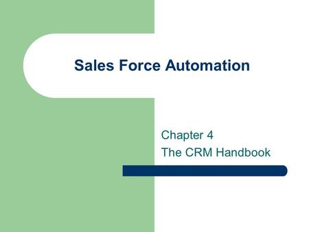 Sales Force Automation Chapter 4 The CRM Handbook.