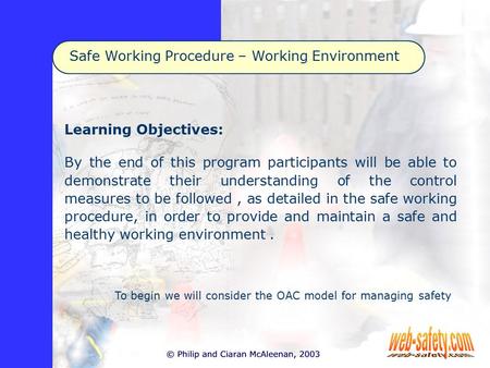 Safe Working Procedure – Working Environment Learning Objectives: By the end of this program participants will be able to demonstrate their understanding.