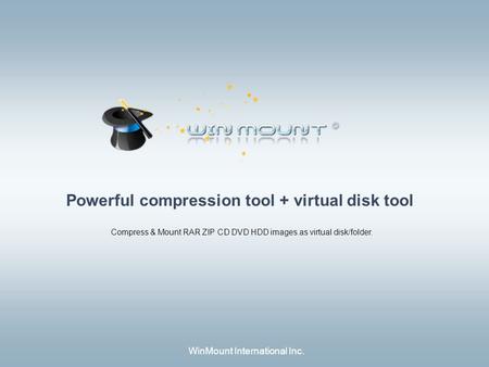 WinMount International Inc. Powerful compression tool + virtual disk tool Compress & Mount RAR ZIP CD DVD HDD images.as virtual disk/folder.