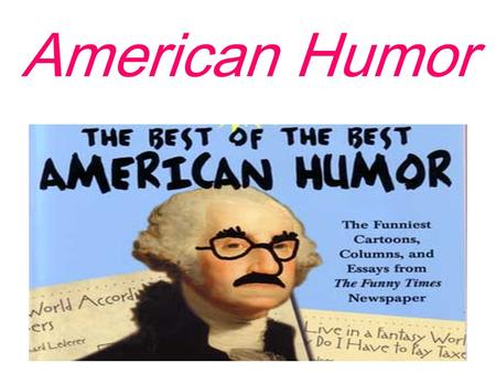 American Humor. American humor refers collectively to the conventions （ 习俗，惯例 ） and common threads （ 思路 ） that tie together humor in the United States.